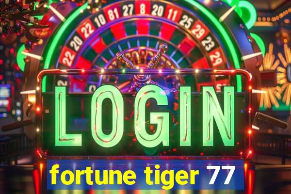 fortune tiger 77